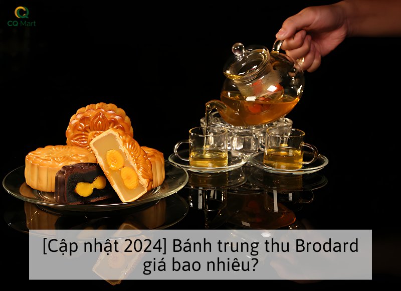 [Cập nhật 2024] Bánh trung thu Brodard giá bao nhiêu?