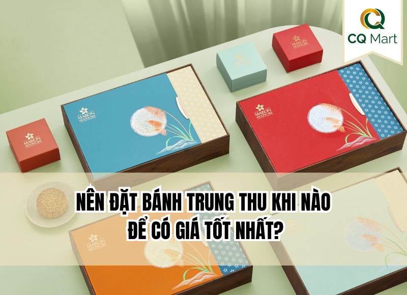 Nên đặt bánh trung thu khi nào để có giá tốt nhất?